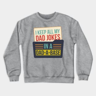 I KEEP ALL MY DAD JOKES IN MY DAD-A-BASE FOLDER Crewneck Sweatshirt